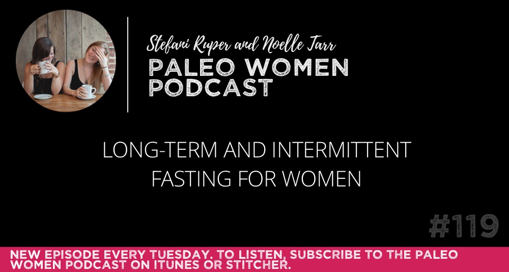 #119: Long-term and Intermittent Fasting for Women