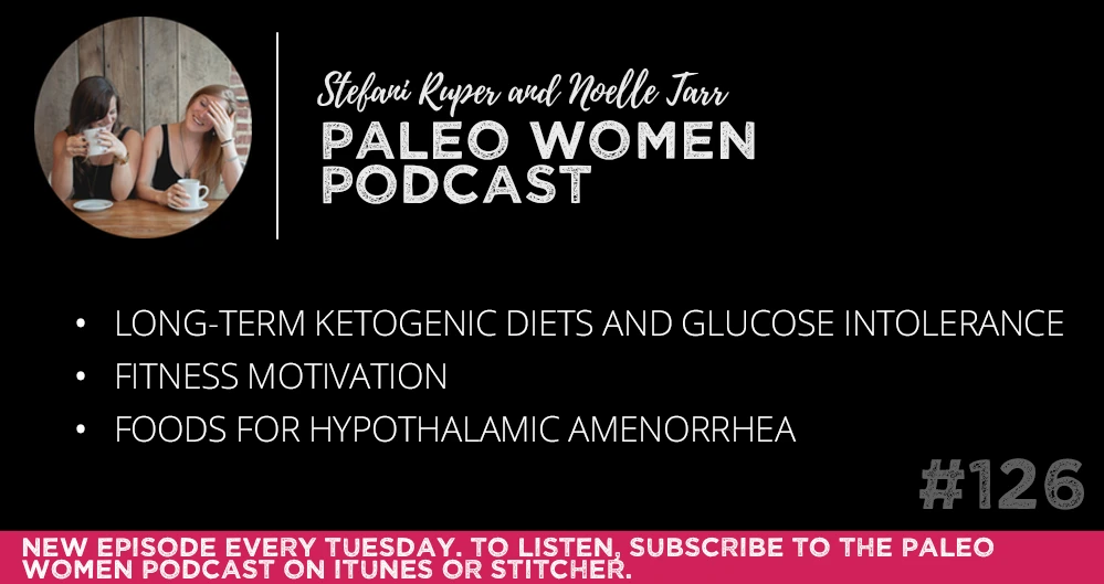 #126: Long-Term Ketogenic Diets and Glucose Intolerance, Fitness Motivation, & Foods for Hypothalamic Amenorrhea