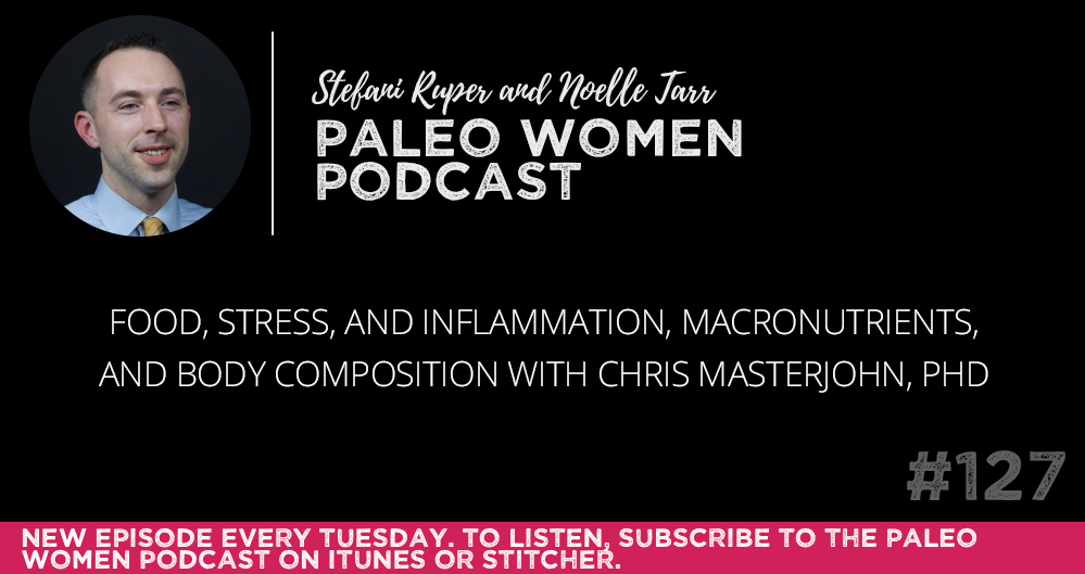 #127: Food, Stress, and Inflammation, Macronutrients, & Body Composition with Chris Masterjohn, PhD