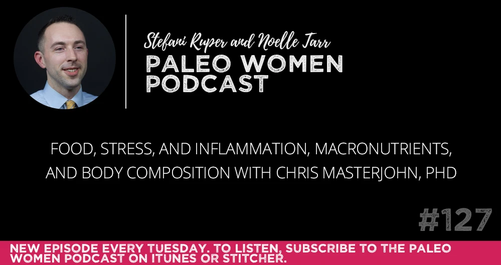 #127: Food, Stress, and Inflammation, Macronutrients, & Body Composition with Chris Masterjohn, PhD