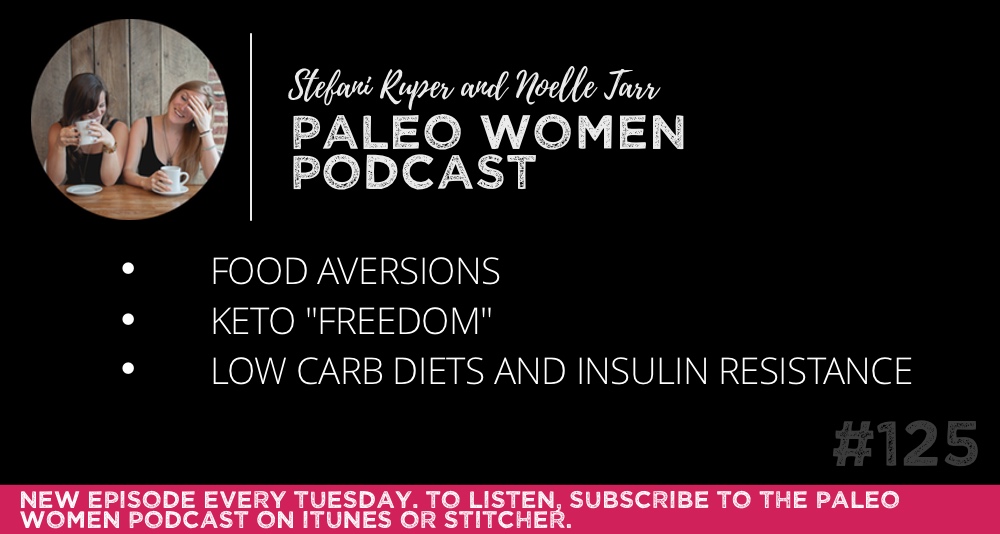 #125: Food Aversions, Keto “Freedom”, & Low Carb Diets for Insulin Resistance